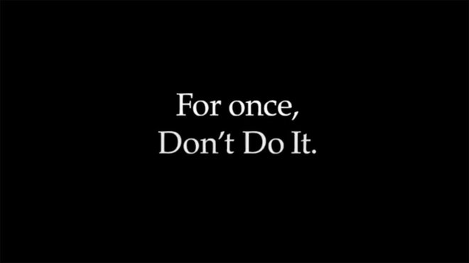 Nike, ki se rad poigrava s svojim sloganom Just Do It, ga je tokrat spremenil v For once, Don&#39;t Do It (Vsaj enkrat tega ne storite).
