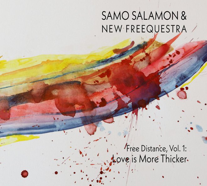 <strong>Samo Šalamon & New Freequestra Free Distance</strong>, <em>Vol. 1: Love is More Thicker</em>