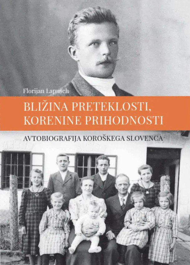 Florijan Lapusch: Bližina preteklosti, korenine prihodnosti: avtobiografija koroškega Slovenca (Slovenska prosvetna zveza/JSKD)
